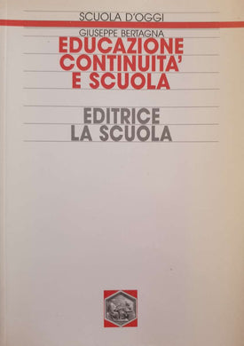 Educazione, continuità e scuola / Giuseppe Bertagna