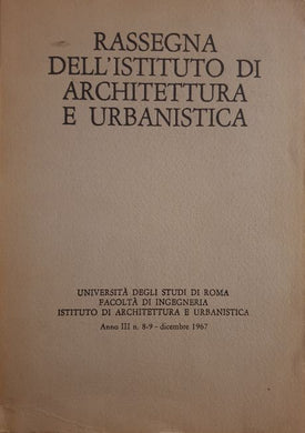 Rassegna Dell'istituto di Architettura e Urbanistica Anno III N. 8-9-dicembre 1967