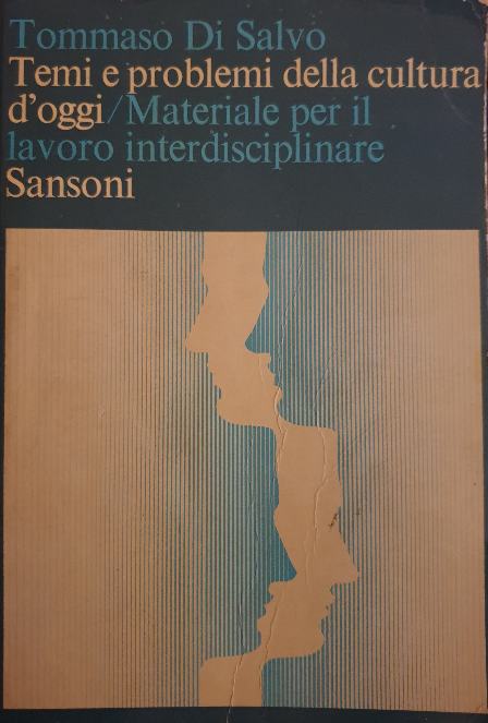 Temi e problemi della cultura d'oggi. Materiale per il lavoro interdisciplinare. / Tommaso Di Salvo