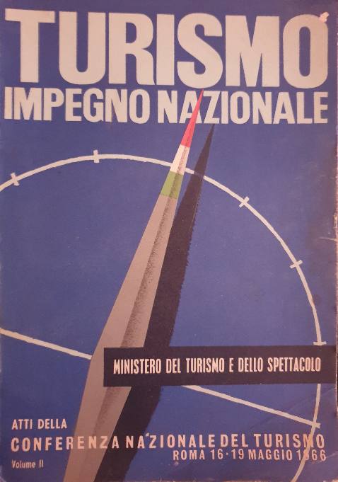 Turismo Impegno Nazionale / Atti Della Conferenza Nazionale Del Turismo Roma 16-19 Maggio 1866, Volume II