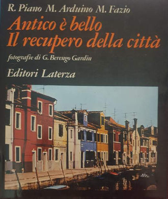 Antico è bello il recupero della Città / Renzo Piano