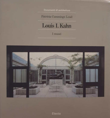 Louis I. Kahn. I musei / Patricia Cummings Loud