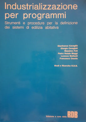 Industrializzazione Per Programmi. Strumenti e Procedure per la definizione dei sistemi di Edilizia Abitativa / a.a.v.v.