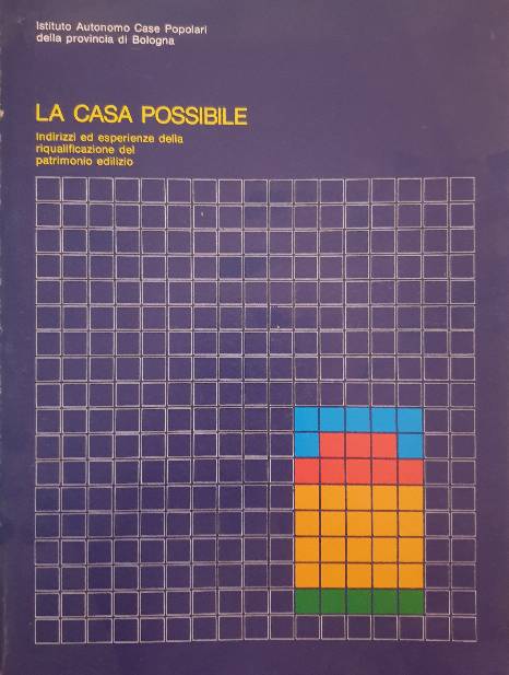 La casa possibile / Istituto Autonomo Case Popolari della provincia di Bologna