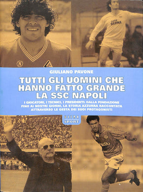 Tutti gli uomini che hanno fatto grande la SSC Napoli  / Giuliano Pavone