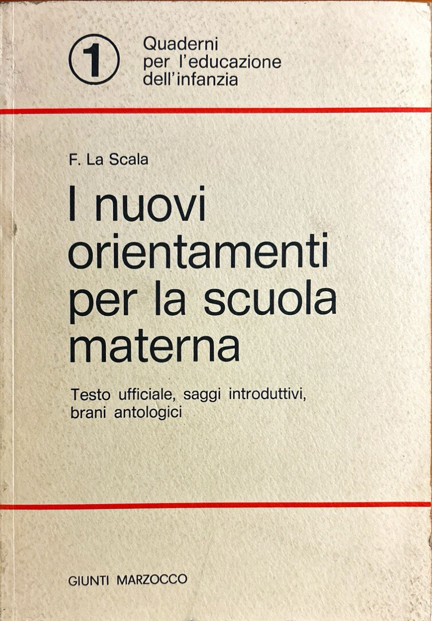 I nuovi orientamenti per la scuola materna : testo ufficiale, saggi introduttivi, brani antologici / F. La Scala