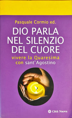 Dio parla nel silenzio del cuore. Vivere la Quaresima con Sant'Agostino (Lezionari e sacra scrittura) di Cormio Pasquale