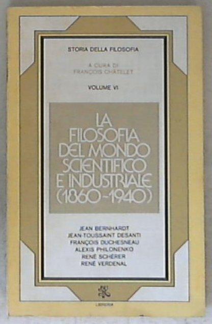 6: La filosofia del mondo scientifico e industriale : 1860-1940 / Francois Chatelet