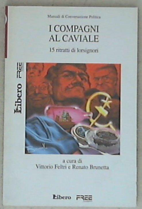 I compagni al caviale : 15 ritratti di lorsignori / a cura di Vittorio Feltri e Renato Brunetta