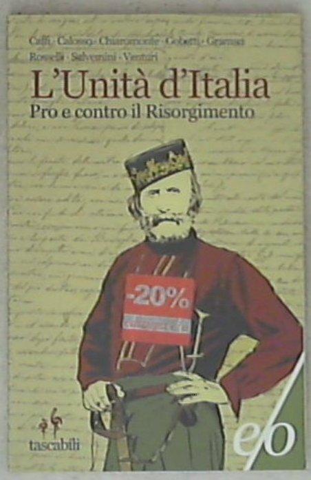 L' Unità d'Italia. Pro e contro il Risorgimento - A. Castelli