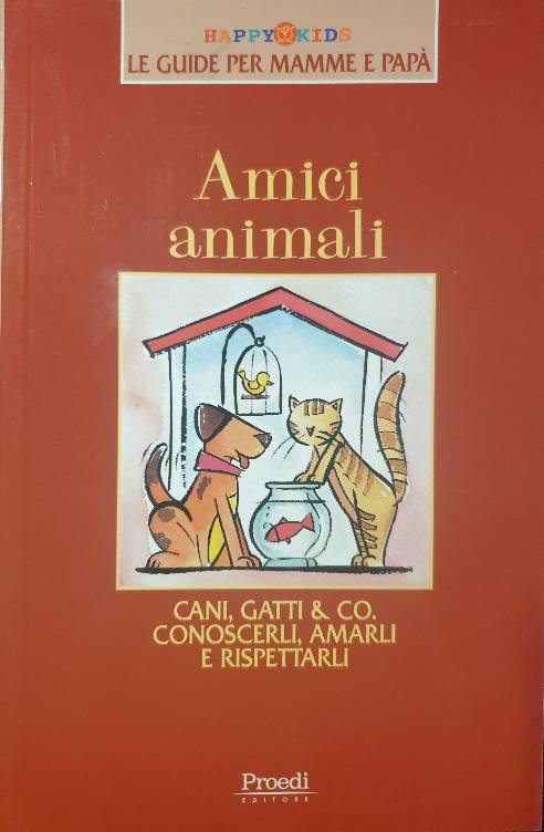 Amici animali. Cani, gatti e come conoscerli, amarli, rispettarli /Giovanna Bergamaschi