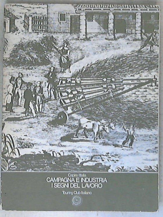 Campagna e industria : i segni del lavoro / Touring club italiano