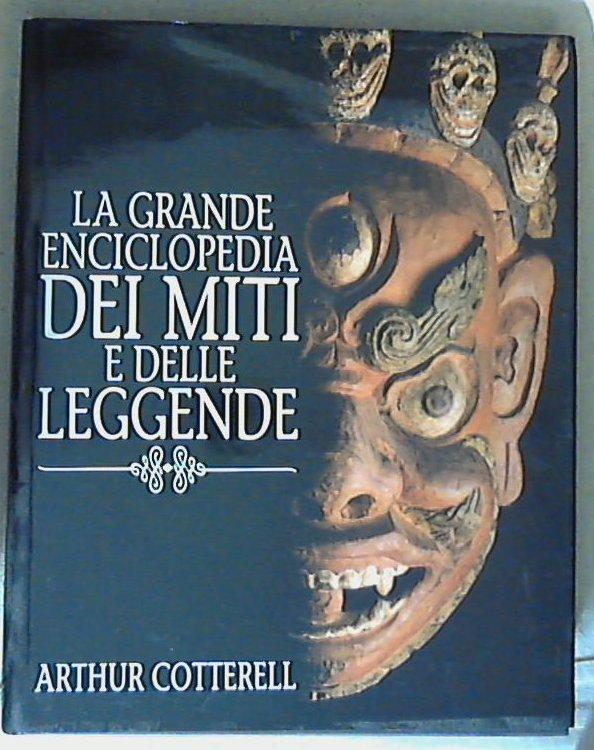Grande enciclopedia dei miti e delle leggende / Arthur Cotterell - Copertina rigida