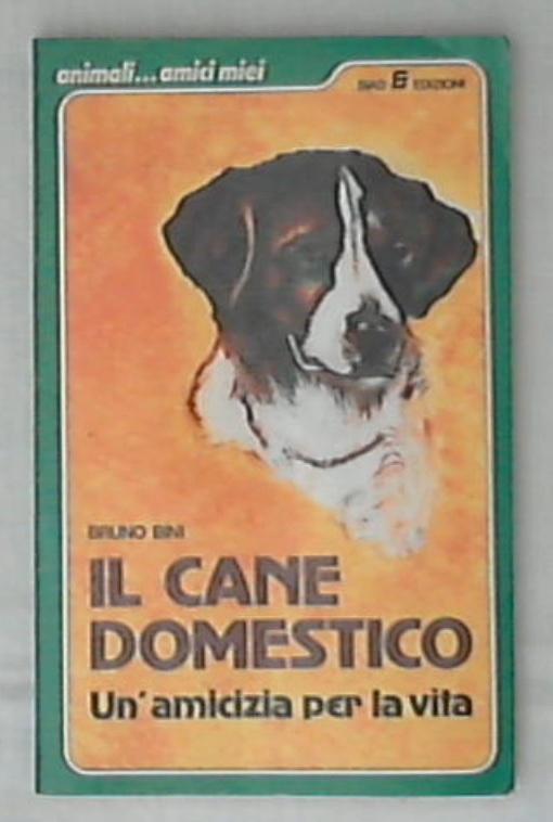 Il cane domestico : un'amicizia per la vita / Bruno Bini