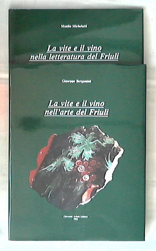 La vite e il vino nell'arte e nella letteratura del Friuli (due volumi) / Michelutti si Bergamini - Rilegato