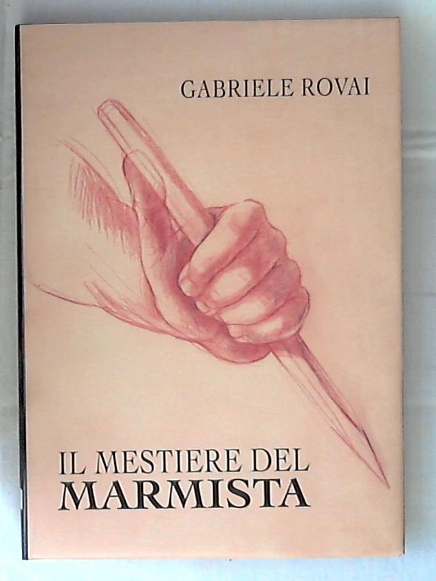 Il mestiere del marmista / Gabriele Rovai - Rilegato