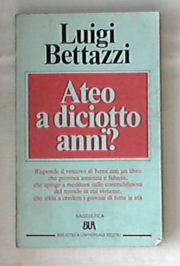 Ateo a diciotto anni? / Luigi Bettazzi