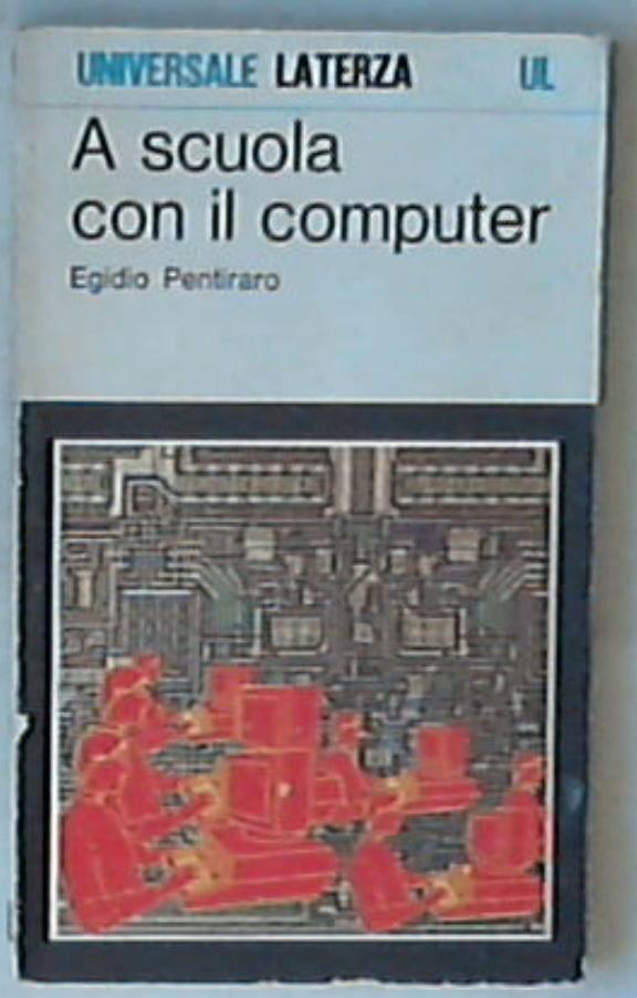 A scuola con il computer : la sfida della seconda alfabetizzazione / Egidio Pentiraro 1984