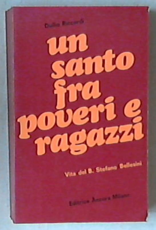 Un santo tra poveri e ragazzi : vita del beato Stefano Bellesini agostiniano / Duilio Riccardi 1970