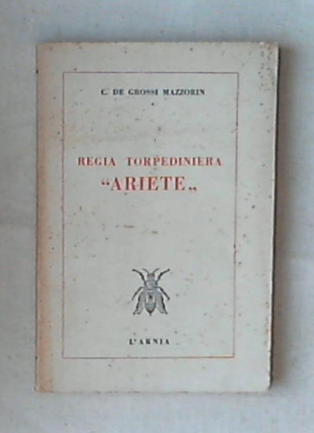 Regia torpediniera Ariete / C. De Grossi Mazzorin Italiani sul Mare 1952