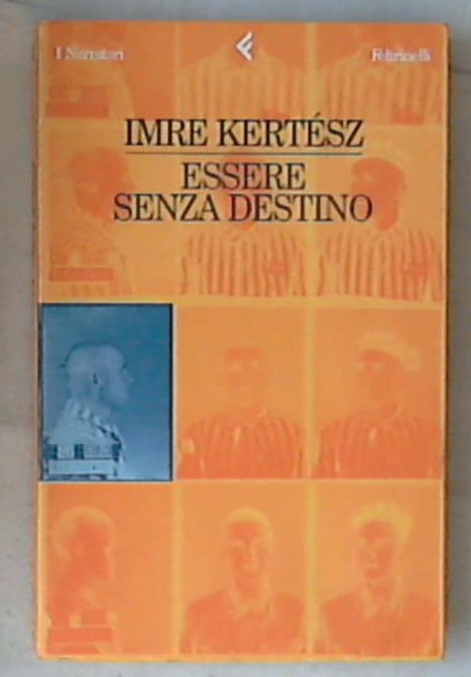 Essere senza destino / Imre Kertész ;  Barbara Griffini 2002