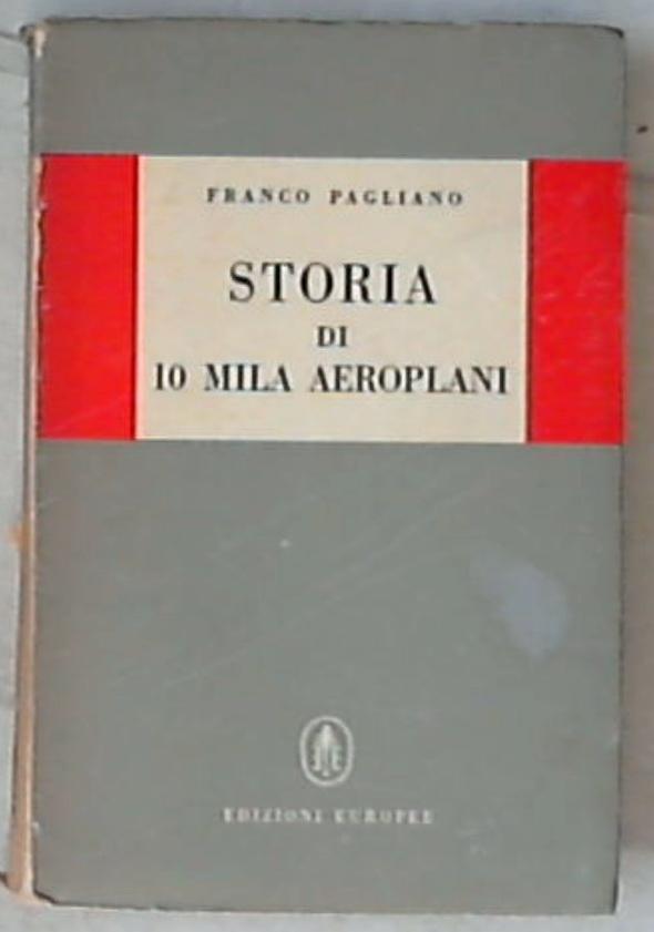 Storia di 10 mila aeroplani / Franco Pagliano