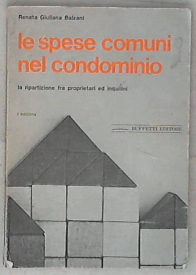 Le spese comuni nel condominio : la ripartizione fra proprietari e inquilini / Renata Giuliana Balzani