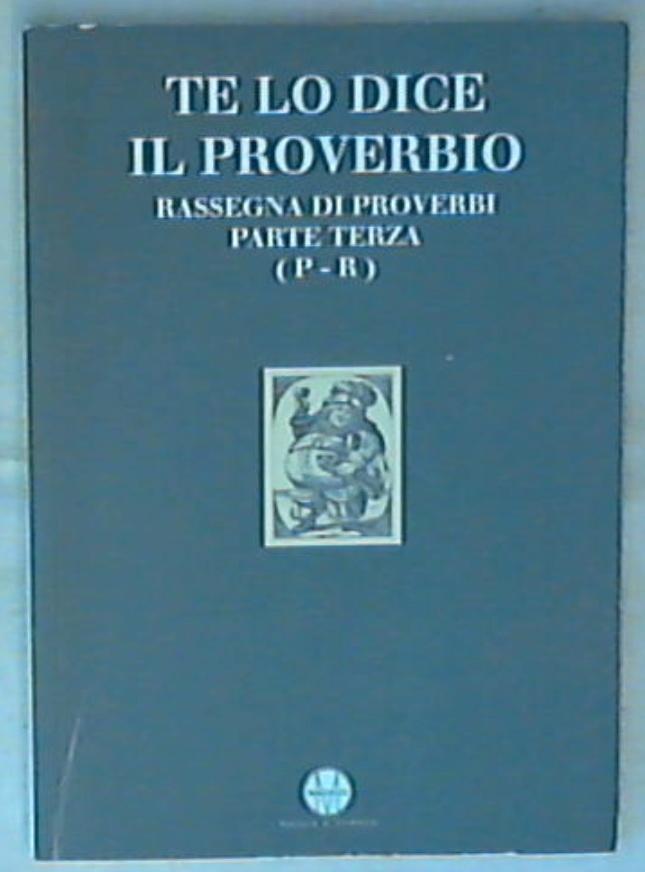 Te lo dice il proverbio Rassegna di proverbi parte terza (p-r)