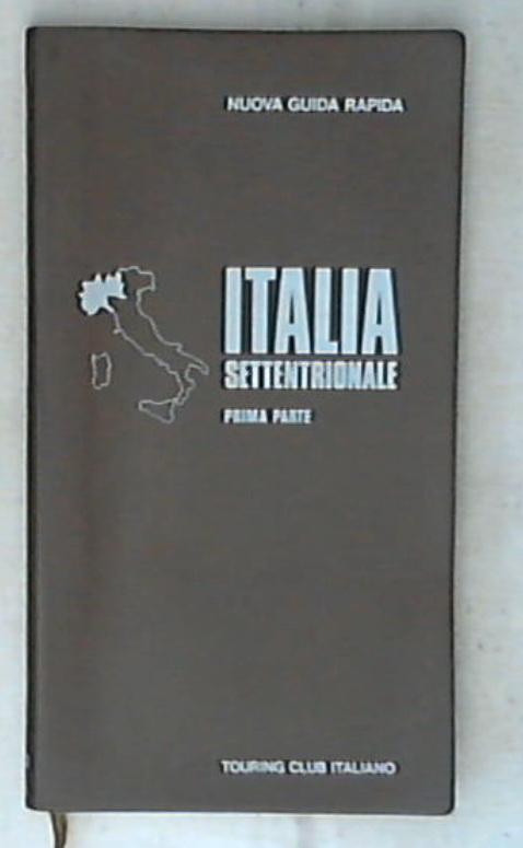 L'Italia Settentrionale Prima Parte (Nuova Guida rapida)