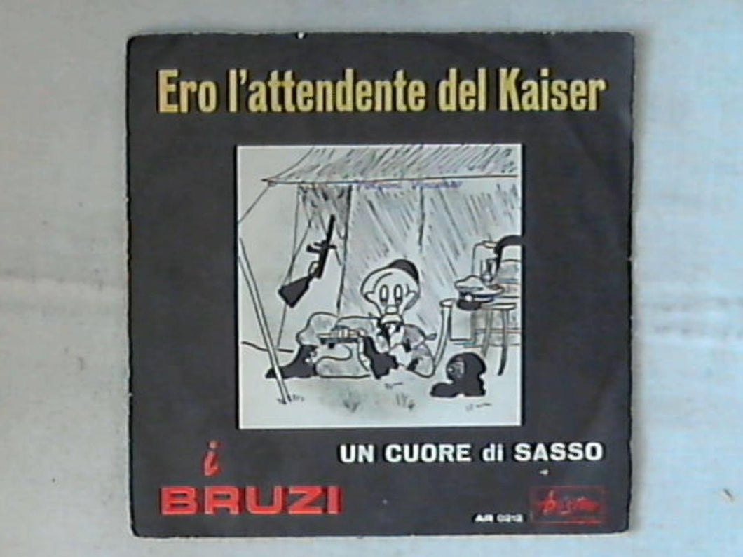 45 giri - 7' - I Bruzi - Ero L'attendente Del Kaiser / Un Amore Di Sasso