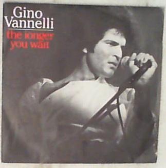 45 giri - 7'' - Gino Vannelli - The Longer You Wait