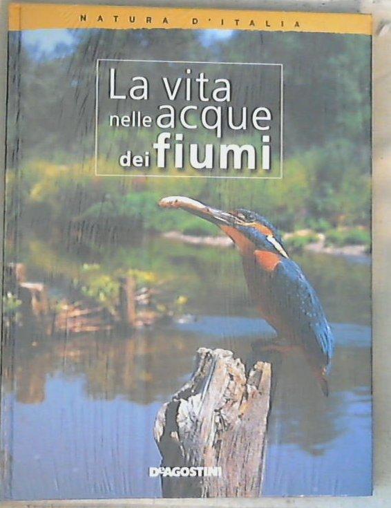 La vita nelle acque dei fiumi / Rita D'Alessio Grassi, Fernanda Tosco. - Copertina rigida Sealed/Sigillato