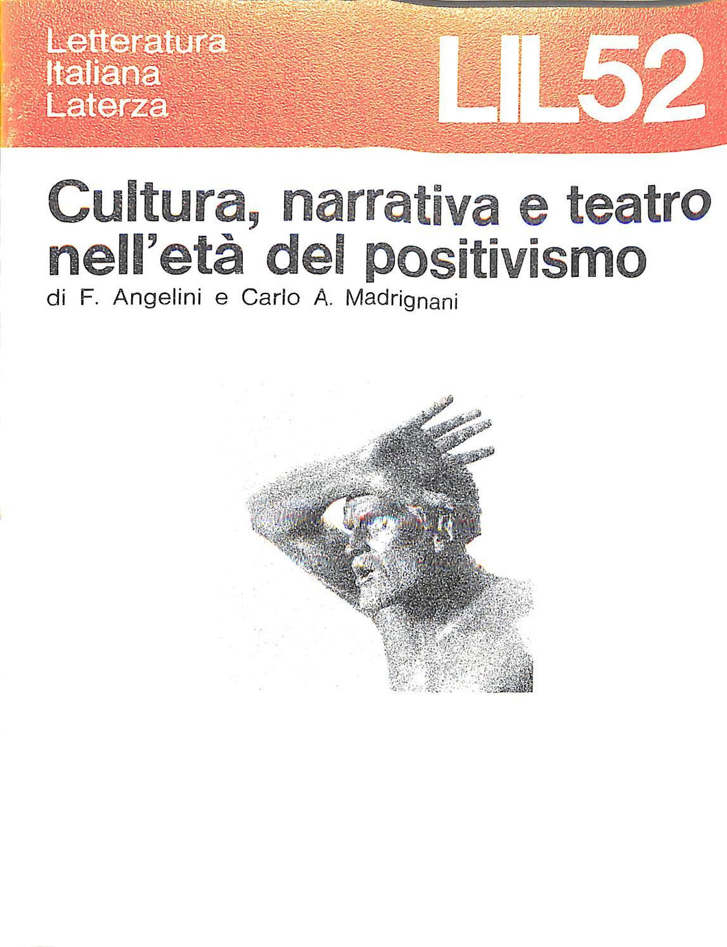52: Cultura, narrativa e teatro nell'eta del Positivismo / Di Franca Angelini e Carlo A. Madrignani