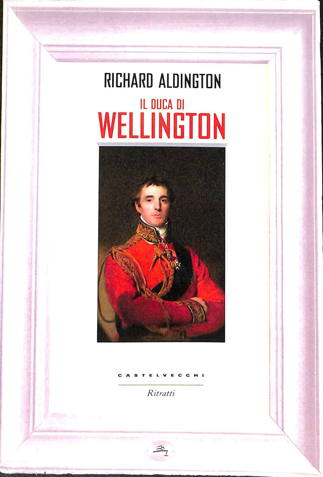 Il duca di Wellington
/ Richard Aldington
