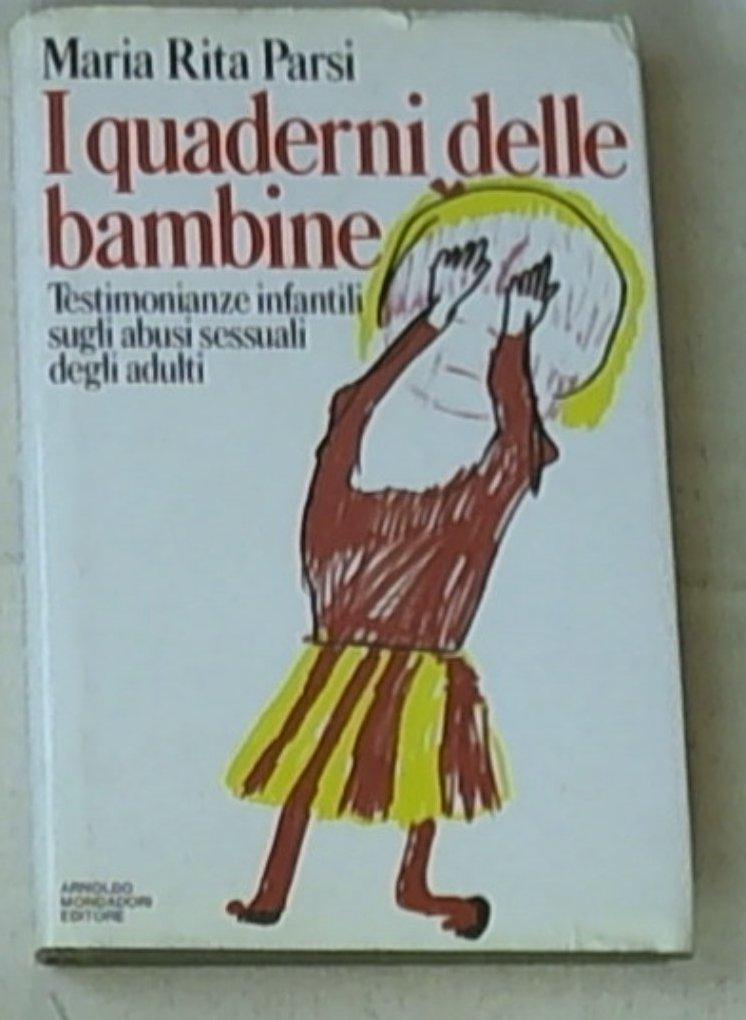 I quaderni delle bambine : testimonianze infantili sugli abusi sessuali degli adulti / Maria Rita Parsi